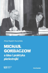 Okładka: Michaił Gorbaczow a idea i praktyka pieriestrojki
