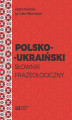 Okładka książki: Polsko-ukraiński słownik frazeologiczny