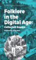 Okładka książki: Folklore in the Digital Age: Collected Essays. Foreword by Andy Ross