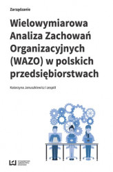 Okładka: Wielowymiarowa Analiza Zachowań Organizacyjnych (WAZO) w polskich przedsiębiorstwach