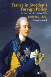 Okładka: France in Sweden's Foreign Policy in the Era of Gustav III's Reign (1771-1792)