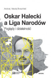 Okładka: Oskar Halecki a Liga Narodów. Poglądy i działalność