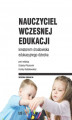 Okładka książki: Nauczyciel wczesnej edukacji kreatorem środowiska edukacyjnego dziecka