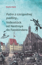 Okładka: Futro z czcigodnej padliny&#8230; Volksstück od Nestroya do Fassbindera