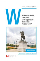 Okładka: Wizerunek Polski i Polaków w chicagowskim „Dzienniku Związkowym”