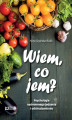 Okładka książki: Wiem, co jem? Psychologia nadmiernego jedzenia i odchudzania się