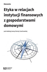 Okładka: Etyka w relacjach instytucji finansowych z gospodarstwami domowymi