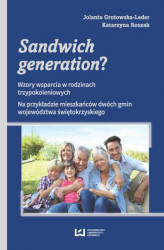 Okładka: Sandwich generation? Wzory wsparcia w rodzinach trzypokoleniowych. Na przykładzie mieszkańców dwóch gmin województwa świętokrzyskiego