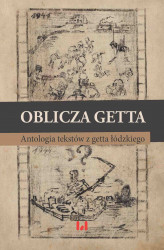 Okładka: Oblicza getta. Antologia literatury z getta łódzkiego