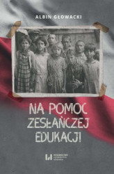 Okładka: Na pomoc zesłańczej edukacji. Działalność wydawnicza Komitetu do spraw Dzieci Polskich w ZSRR (1943-1946)