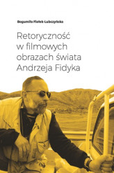 Okładka: Retoryczność w filmowych obrazach świata Andrzeja Fidyka