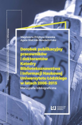 Okładka: Dorobek publikacyjny pracowników i doktorantów Katedry Bibliotekoznawstwa i Informacji Naukowej Uniwersytetu Łódzkiego w latach 2006-2015