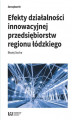 Okładka książki: Efekty działalności innowacyjnej przedsiębiorstw regionu łódzkiego