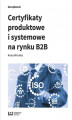 Okładka książki: Certyfikaty produktowe i systemowe na rynku B2B