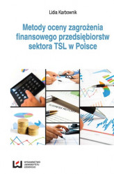 Okładka: Metody oceny zagrożenia finansowego przedsiębiorstw sektora TSL w Polsce