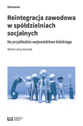 Okładka: Reintegracja zawodowa w spółdzielniach socjalnych na przykładzie województwa łódzkiego