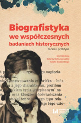 Okładka: Biografistyka we współczesnych badaniach historiograficznych. Teoria i praktyka