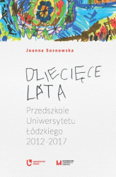 Okładka: Dziecięce lata. Przedszkole Uniwersytetu Łódzkiego (2012&#8211;2017)