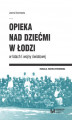 Okładka książki: Opieka nad dziećmi w Łodzi w latach I wojny światowej