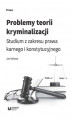 Okładka książki: Problemy teorii kryminalizacji. Studium z zakresu prawa karnego i konstytucyjnego