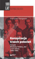 Okładka książki: Konspiracja trzech pokoleń. Związek Młodzieży Polskiej "Zet" i ruch zetowy (1886-1996)
