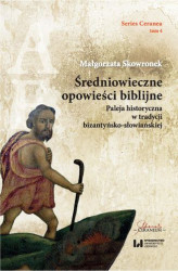 Okładka: Średniowieczne opowieści biblijne. Paleja historyczna w tradycji bizantyńsko-słowiańskiej. Series Ceranea 4