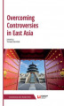 Okładka książki: Overcoming Controversies in East Asia
