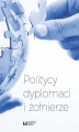 Okładka książki: Politycy dyplomaci i żołnierze