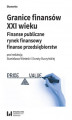 Okładka książki: Granice finansów XXI wieku. Finanse publiczne, rynek finansowy, finanse przedsiębiorstw