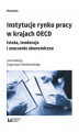 Okładka książki: Instytucje rynku pracy w krajach OECD. Istota, tendencje i znaczenie ekonomiczne