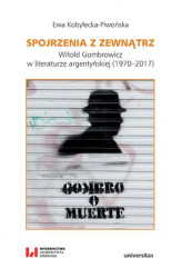 Okładka: Spojrzenia z zewnątrz. Witold Gombrowicz w literaturze argentyńskiej (1970&#8211;2017)