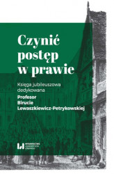 Okładka: Czynić postęp w prawie. Księga jubileuszowa dedykowana Profesor Birucie Lewaszkiewicz-Petrykowskiej