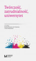 Okładka książki: Twórczość, zatrudnialność, uniwersytet