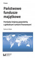Okładka książki: Państwowe fundusze majątkowe. Pomiędzy krajową gospodarką a globalnymi rynkami finansowymi