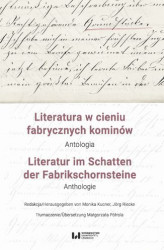 Okładka: Literatura w cieniu fabrycznych kominów. Antologia / Literatur im Schatten der Fabrikschornsteine. Anthologie