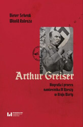 Okładka: Arthur Greiser. Biografia i proces namiestnika III Rzeszy w Kraju Warty