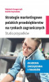 Okładka książki: Strategie marketingowe polskich przedsiębiorstw na rynkach zagranicznych. Studia przypadków