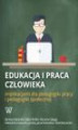 Okładka książki: Edukacja i praca człowieka implikacjami dla pedagogiki pracy i pedagogiki społecznej