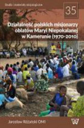 Okładka: Działalność polskich misjonarzy oblatów Maryi Niepokalanej w Kamerunie (1970-2010)