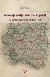 Okładka: Koncepcje polityki etnicznej Rządu RP na Uchodźstwie w latach 1939–1947