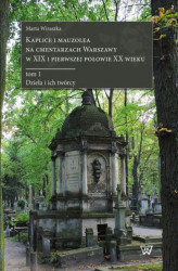 Okładka: Kaplice i mauzolea na cmentarzach Warszawy w XIX i pierwszej połowie XX wieku