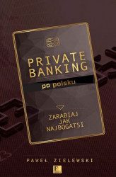Okładka: Biblioteka Forbesa. Private banking po polsku. Zarabiaj jak najbogatsi