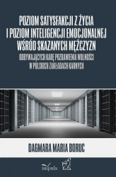 Okładka: Poziom satysfakcji z życia i poziom inteligencji emocjonalnej wśród skazanych mężczyzn odbywających karę pozbawienia wolności w polskich zakładach karnych