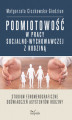 Okładka książki: Podmiotowość w pracy socjalno-wychowawczej z rodziną. Studium fenomenograficzne doświadczeń asystentów rodziny