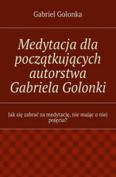 Okładka: Medytacja dla początkujących autorstwa Gabriela Golonki