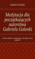 Okładka książki: Medytacja dla początkujących autorstwa Gabriela Golonki