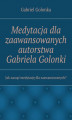 Okładka książki: Medytacja dla zaawansowanych autorstwa Gabriela Golonki