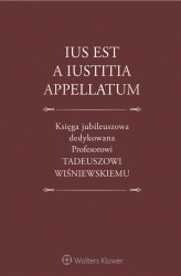 Okładka: Ius est a iustitia appellatum. Księga jubileuszowa dedykowana Profesorowi Tadeuszowi Wiśniewskiemu