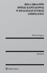 Okładka: Rola organów spółki kapitałowej w realizacji funkcji compliance