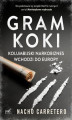 Okładka książki: Gram koki. Kolumbijski narkobiznes wchodzi do Europy